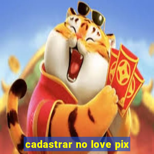 cadastrar no love pix